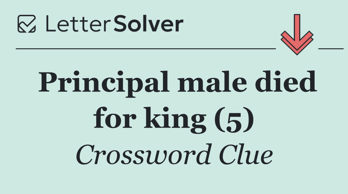 Principal male died for king (5)