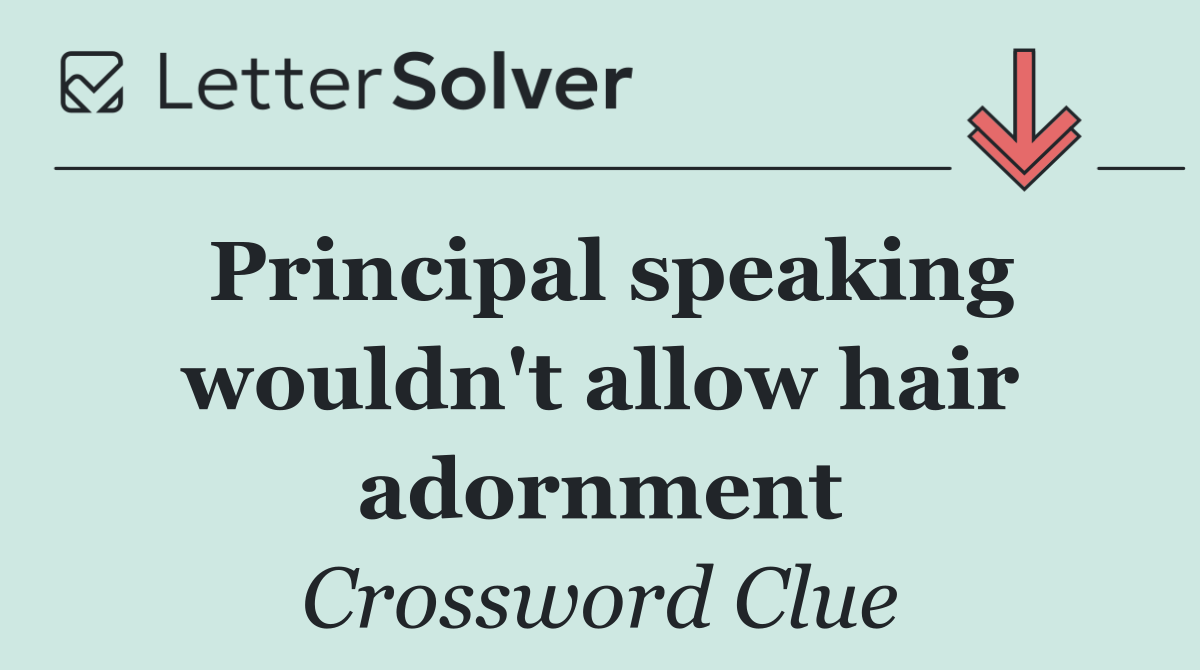 Principal speaking wouldn't allow hair adornment
