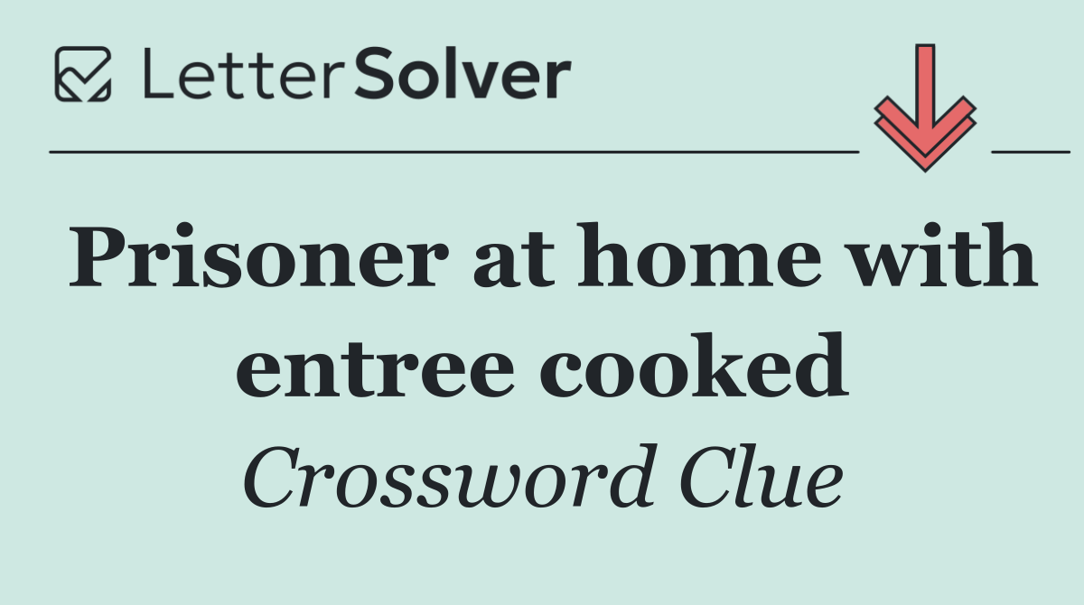Prisoner at home with entree cooked