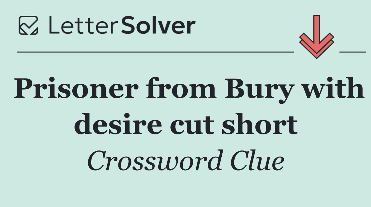 Prisoner from Bury with desire cut short