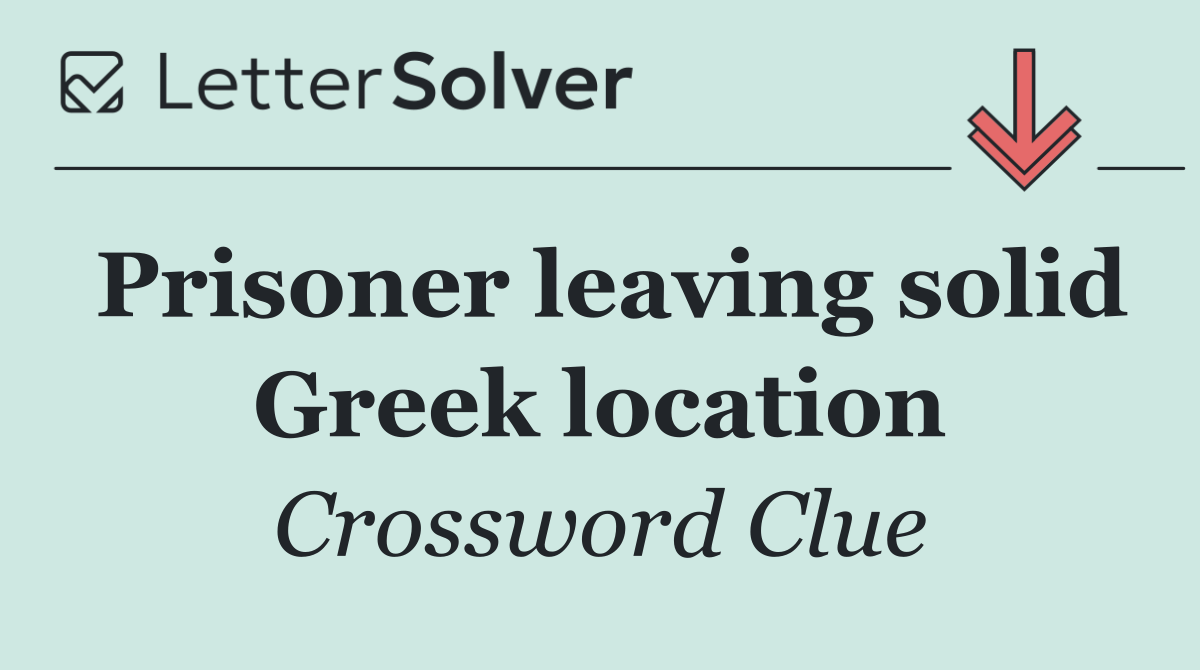 Prisoner leaving solid Greek location