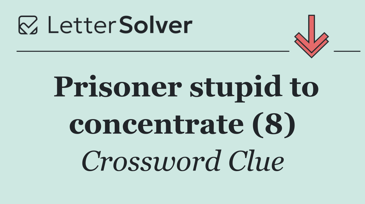 Prisoner stupid to concentrate (8)