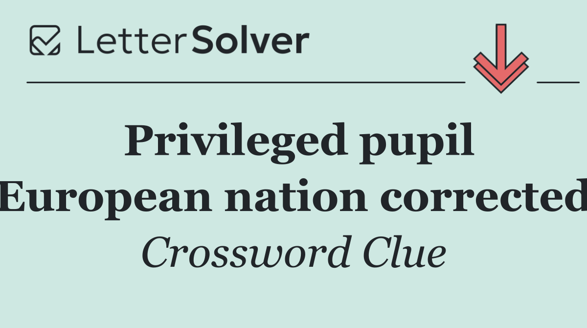 Privileged pupil European nation corrected
