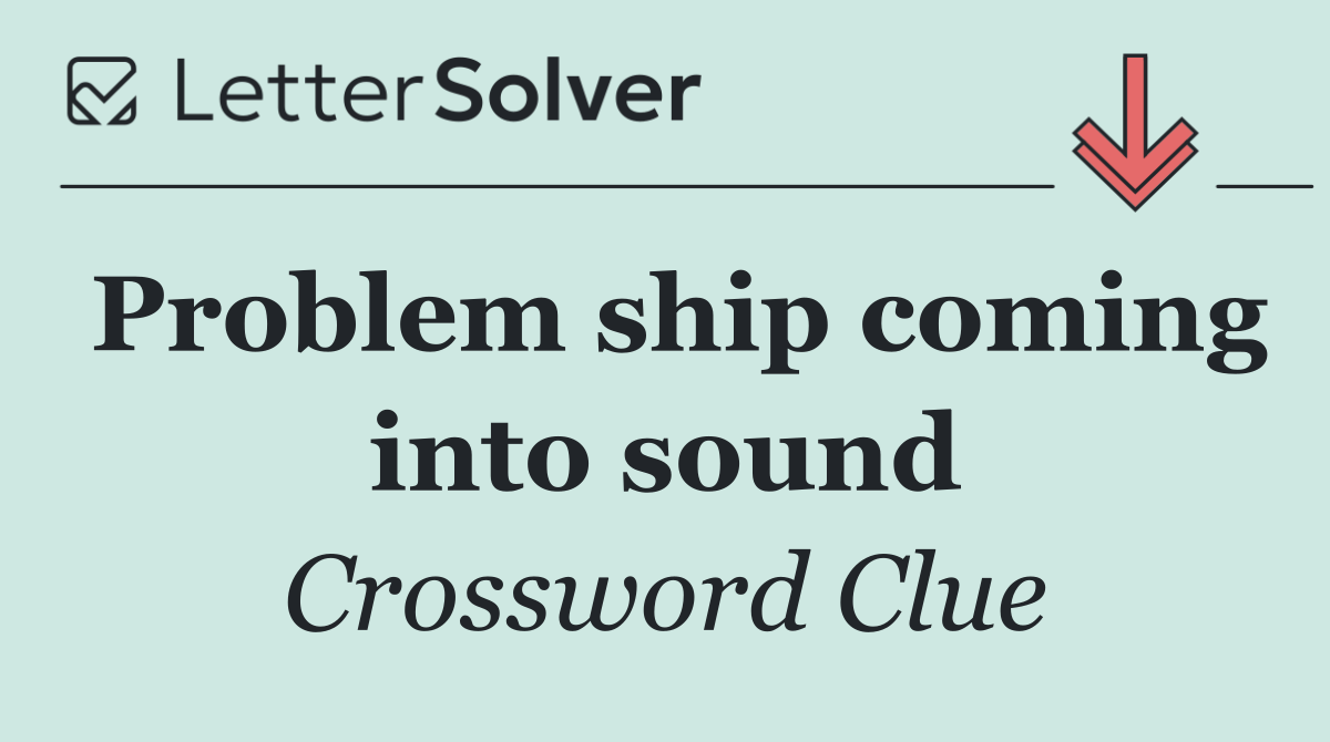 Problem ship coming into sound