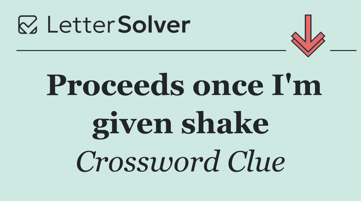 Proceeds once I'm given shake