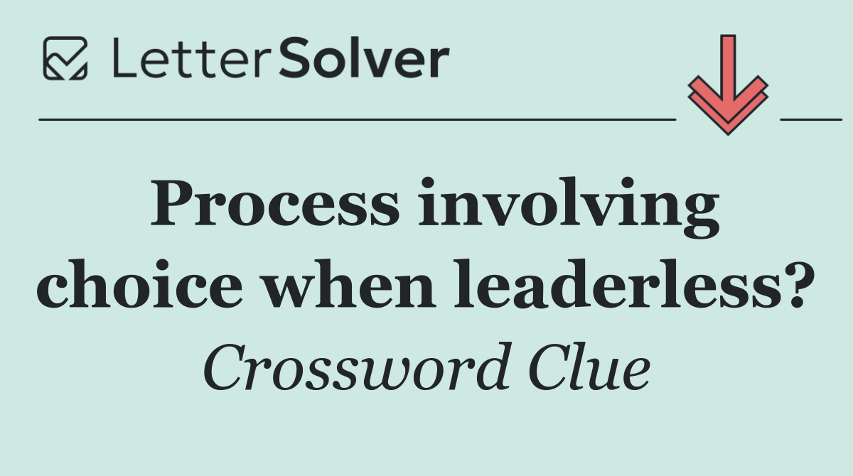 Process involving choice when leaderless?