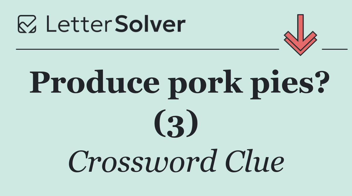 Produce pork pies? (3)