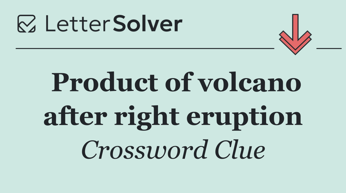 Product of volcano after right eruption