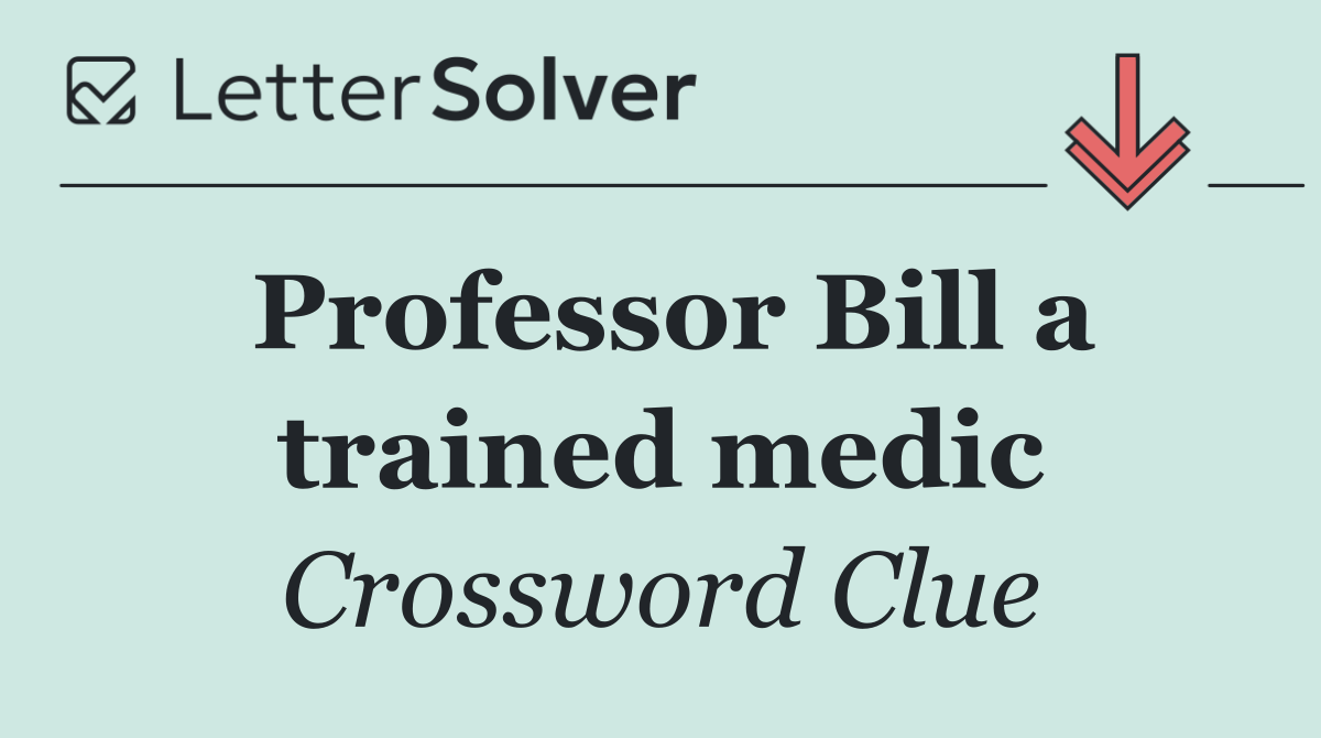 Professor Bill a trained medic