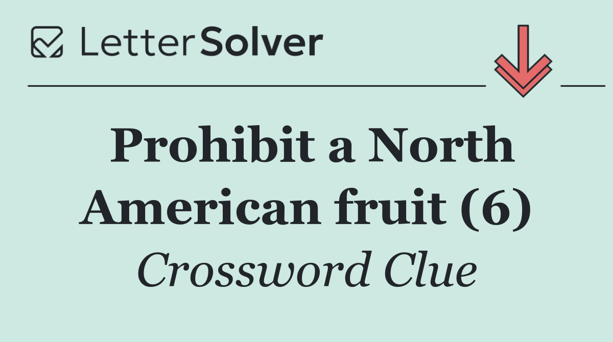 Prohibit a North American fruit (6)