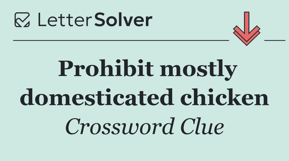 Prohibit mostly domesticated chicken