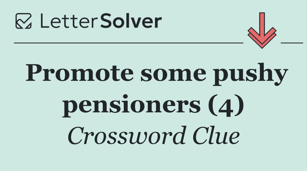 Promote some pushy pensioners (4)