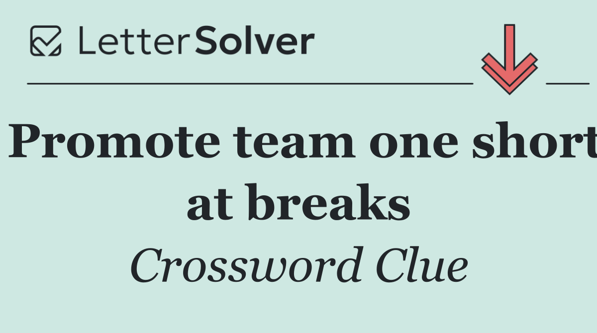 Promote team one short at breaks