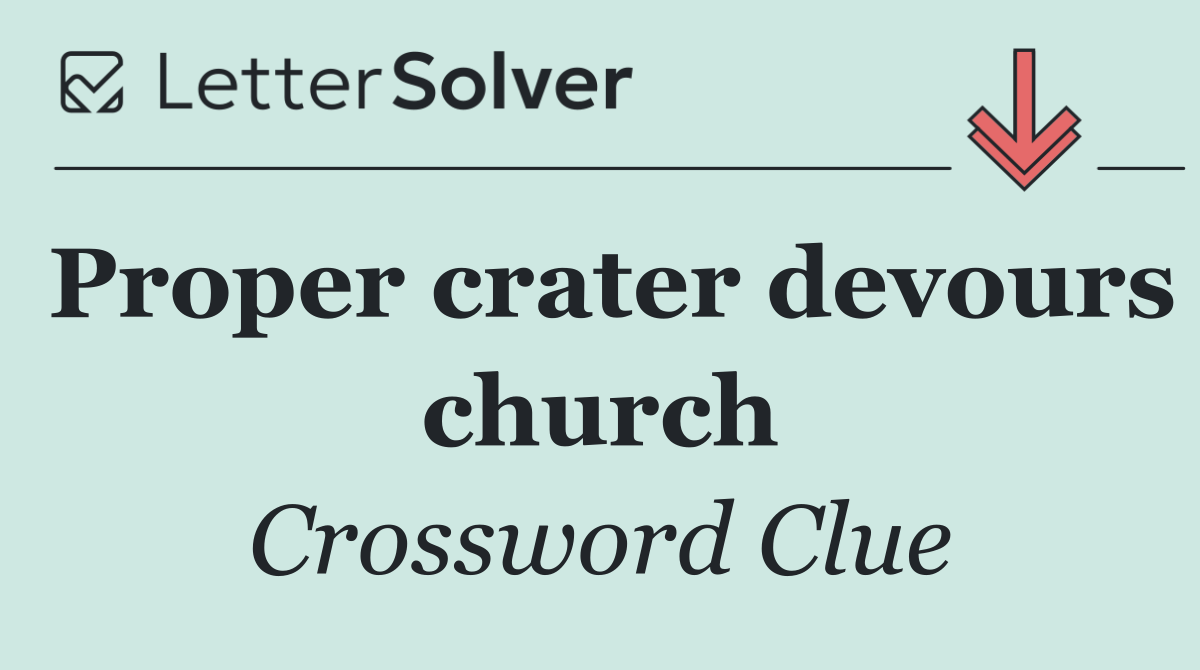 Proper crater devours church