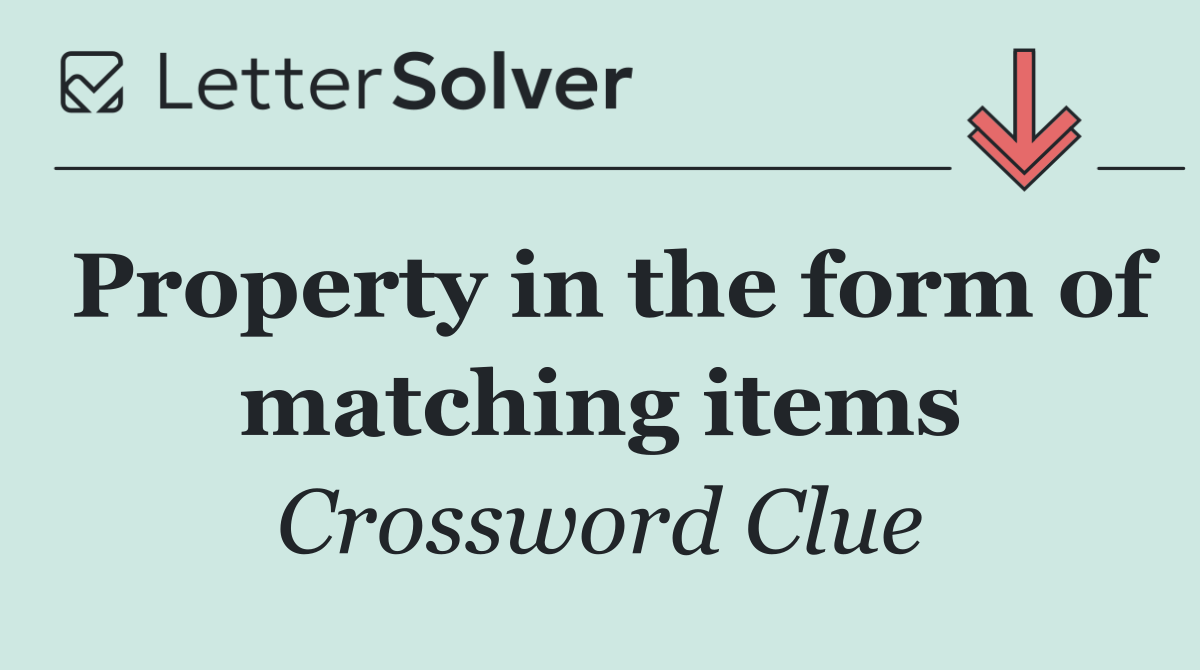 Property in the form of matching items