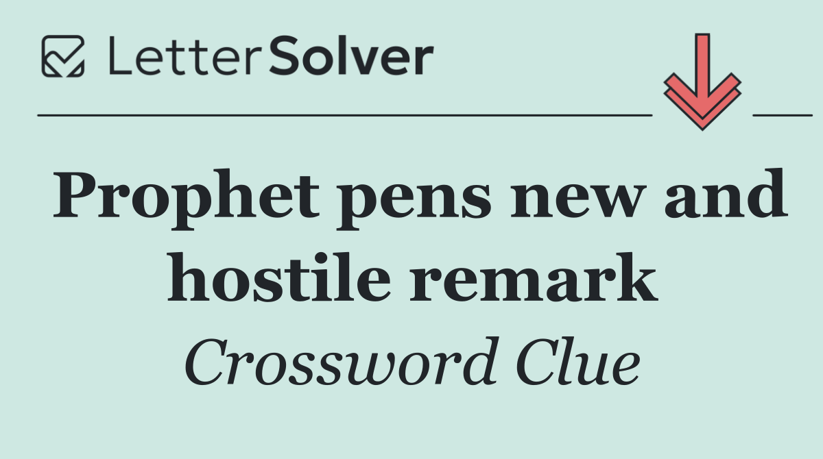 Prophet pens new and hostile remark
