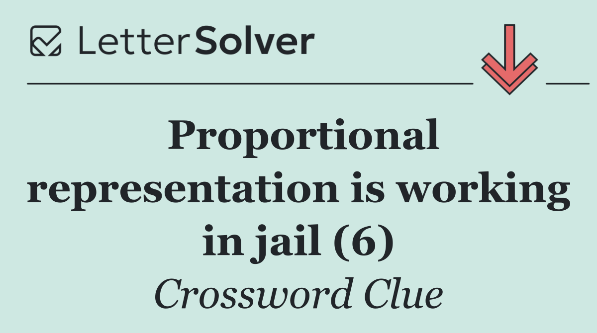 Proportional representation is working in jail (6)