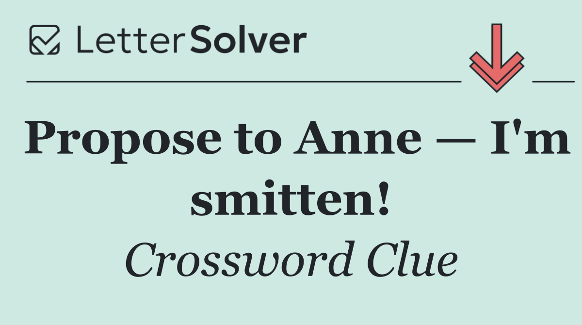 Propose to Anne — I'm smitten!