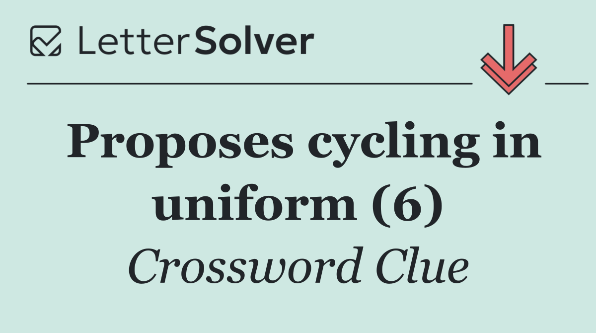 Proposes cycling in uniform (6)