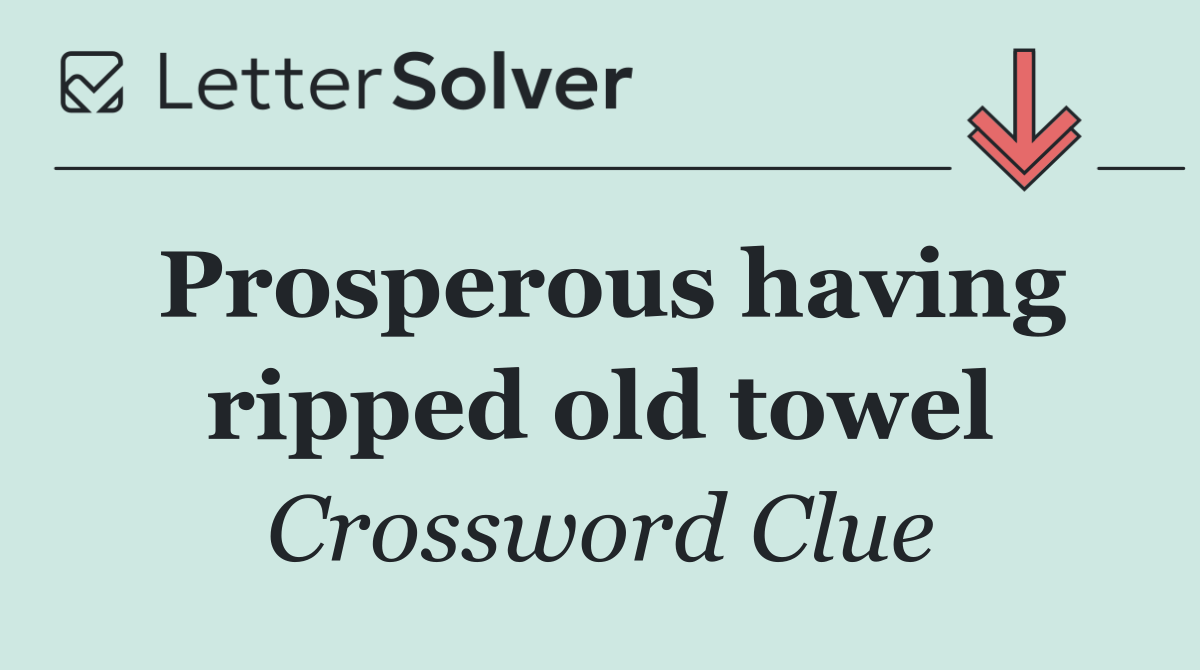 Prosperous having ripped old towel