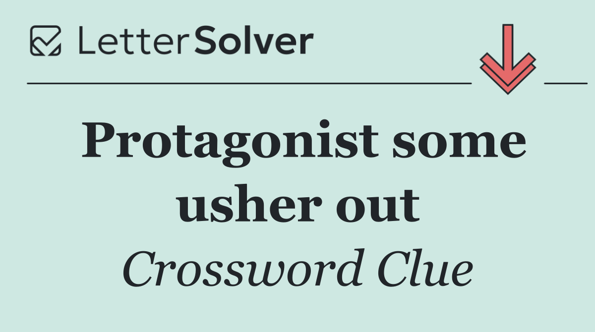 Protagonist some usher out