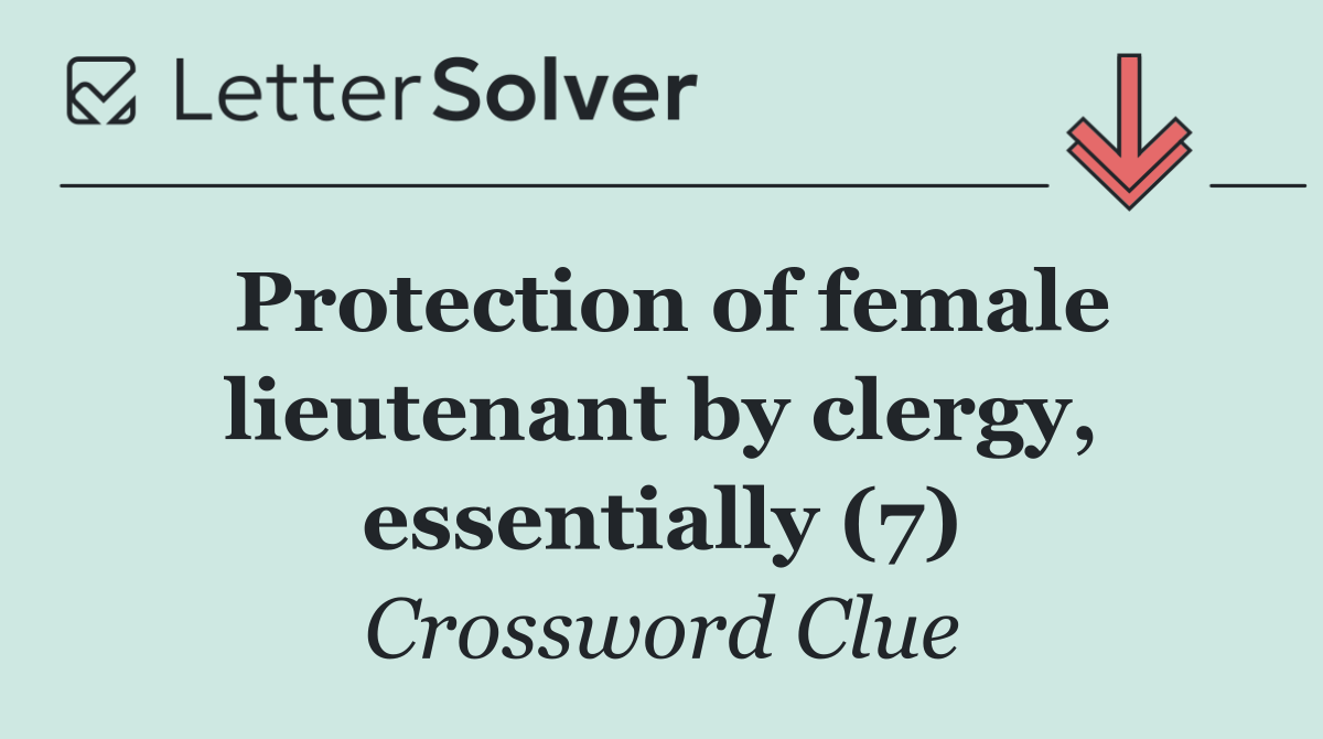 Protection of female lieutenant by clergy, essentially (7)