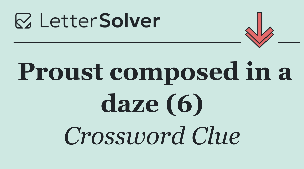 Proust composed in a daze (6)