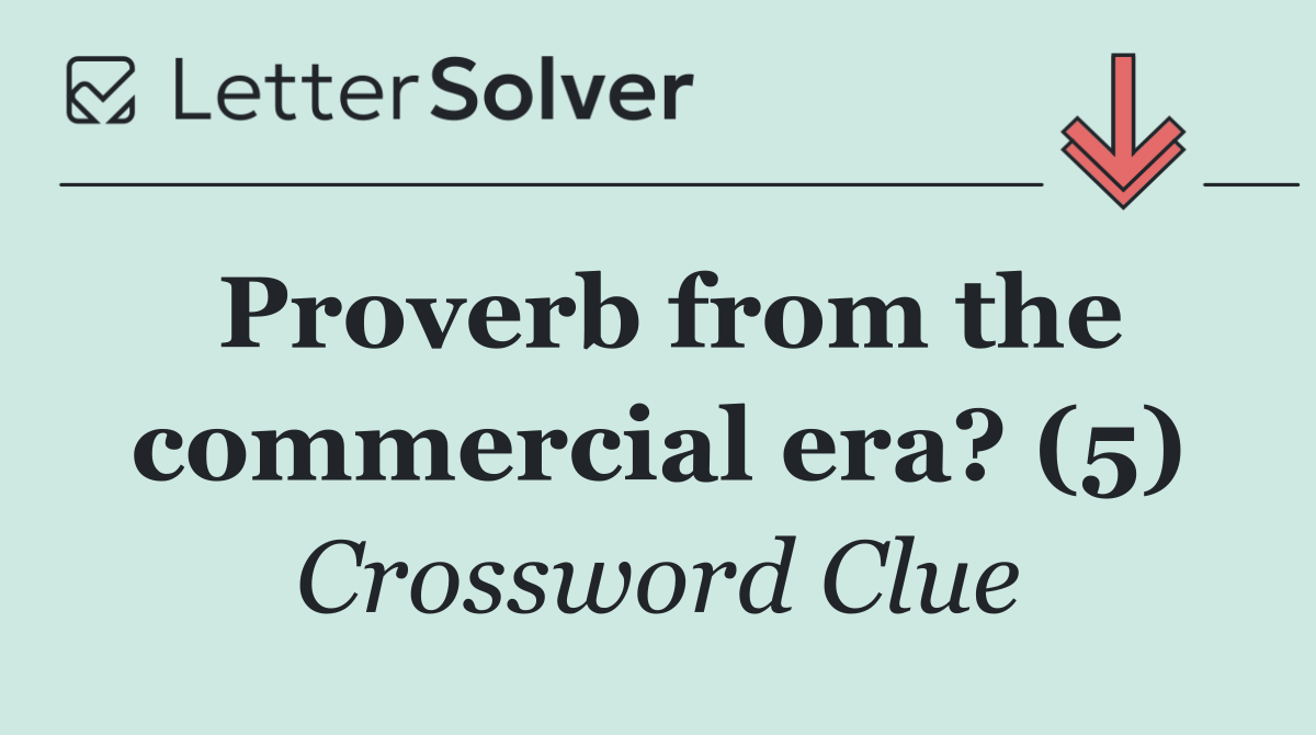 Proverb from the commercial era? (5)
