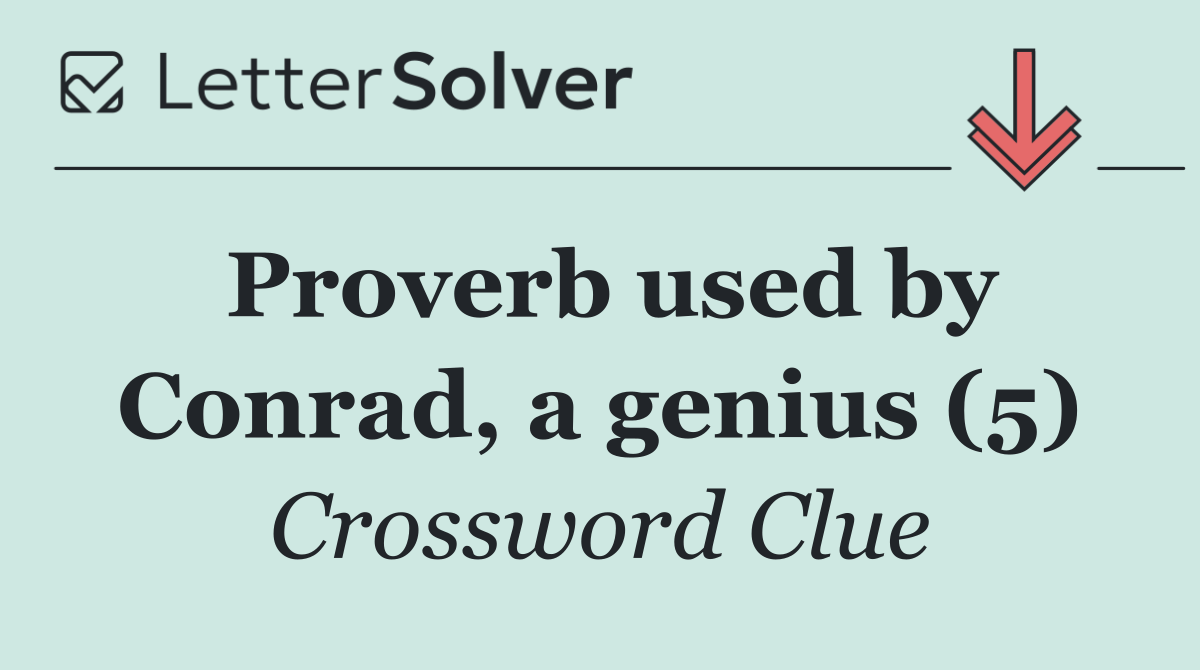 Proverb used by Conrad, a genius (5)