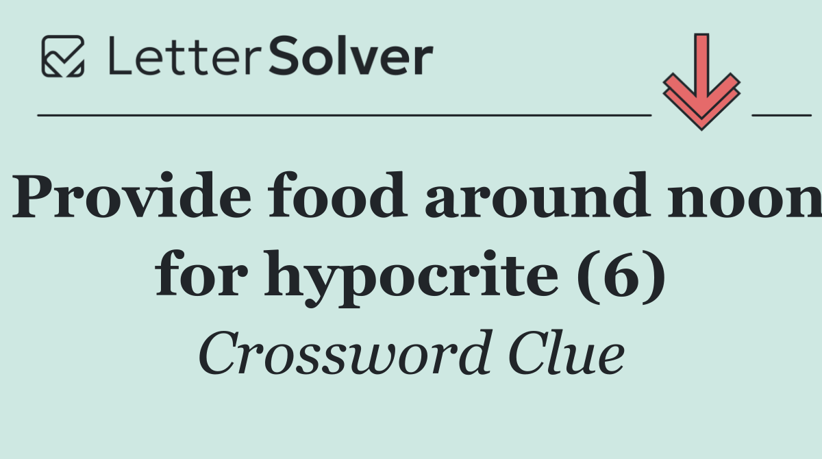 Provide food around noon for hypocrite (6)
