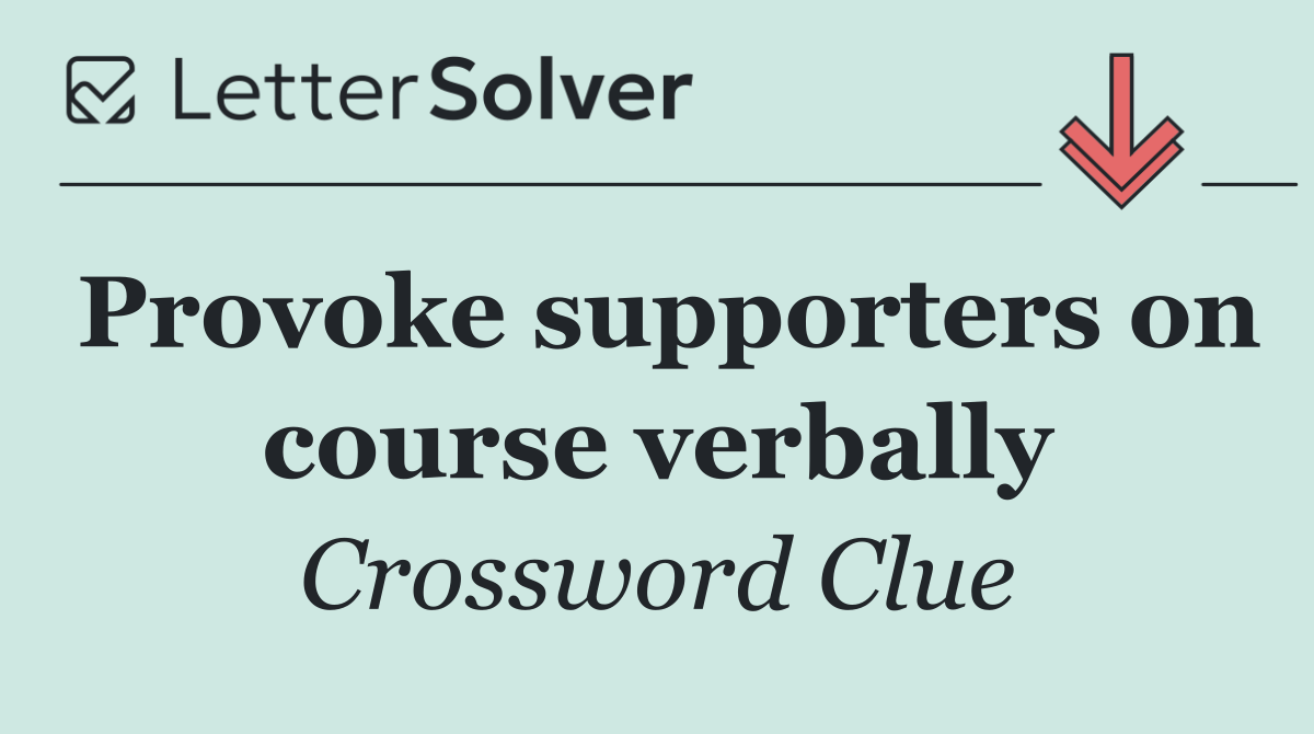 Provoke supporters on course verbally