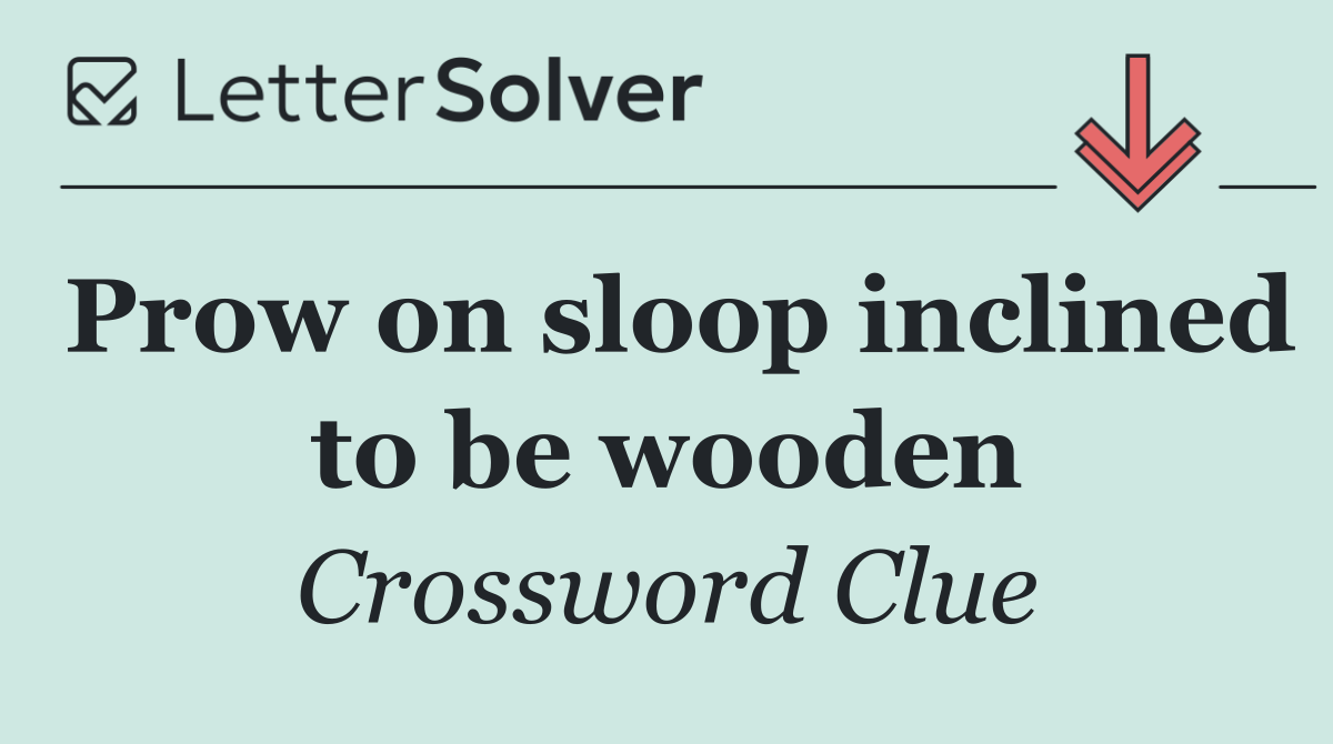 Prow on sloop inclined to be wooden