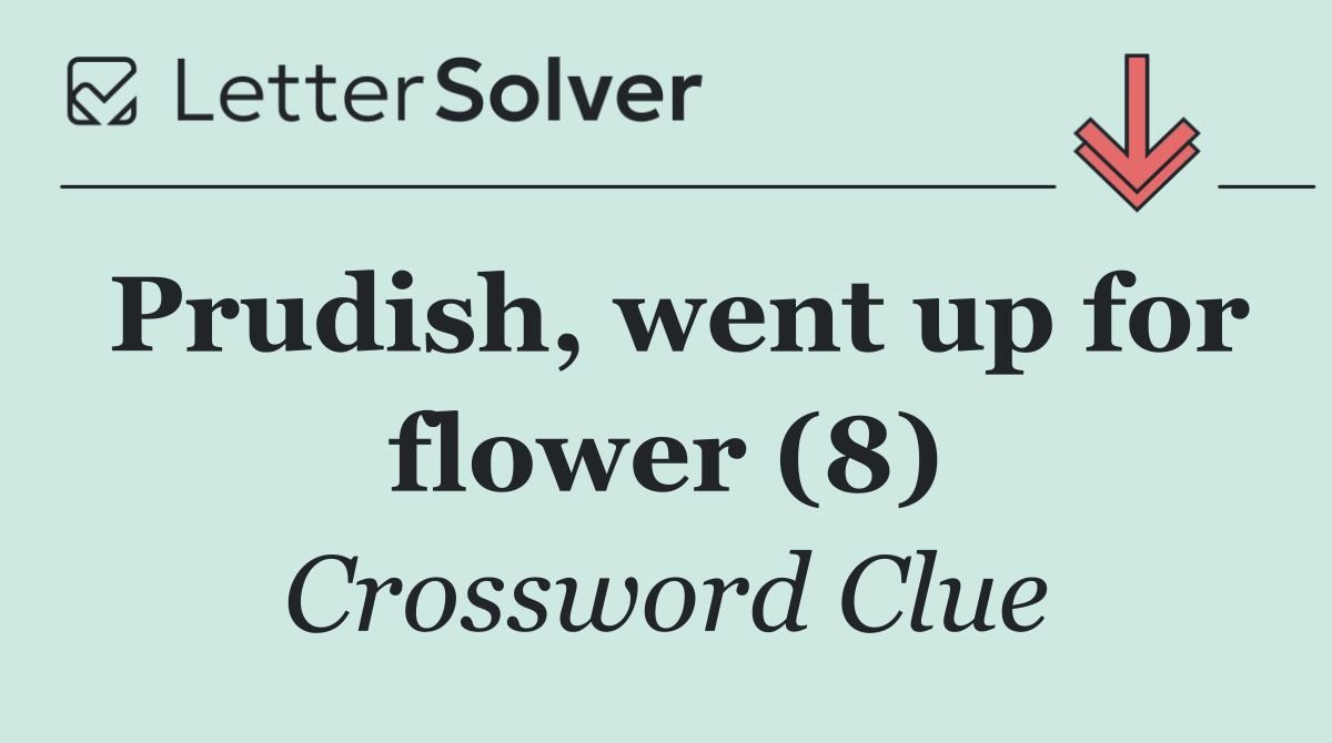 Prudish, went up for flower (8)