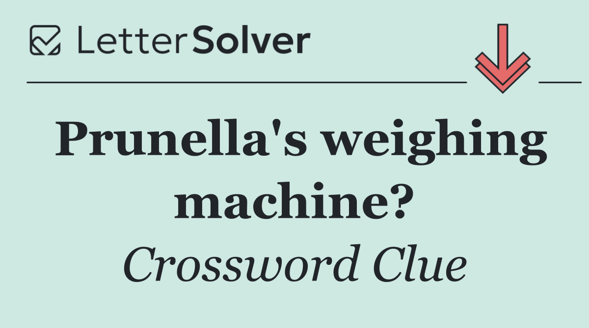 Prunella's weighing machine?