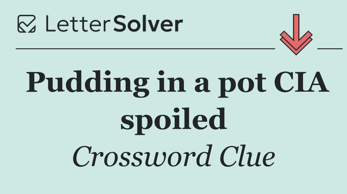 Pudding in a pot CIA spoiled