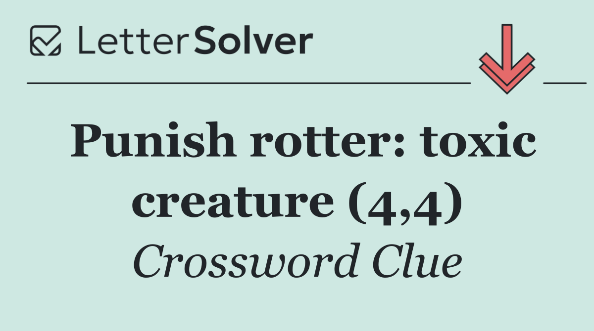 Punish rotter: toxic creature (4,4)