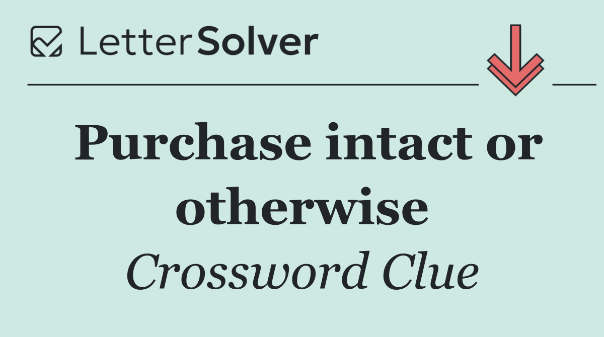 Purchase intact or otherwise