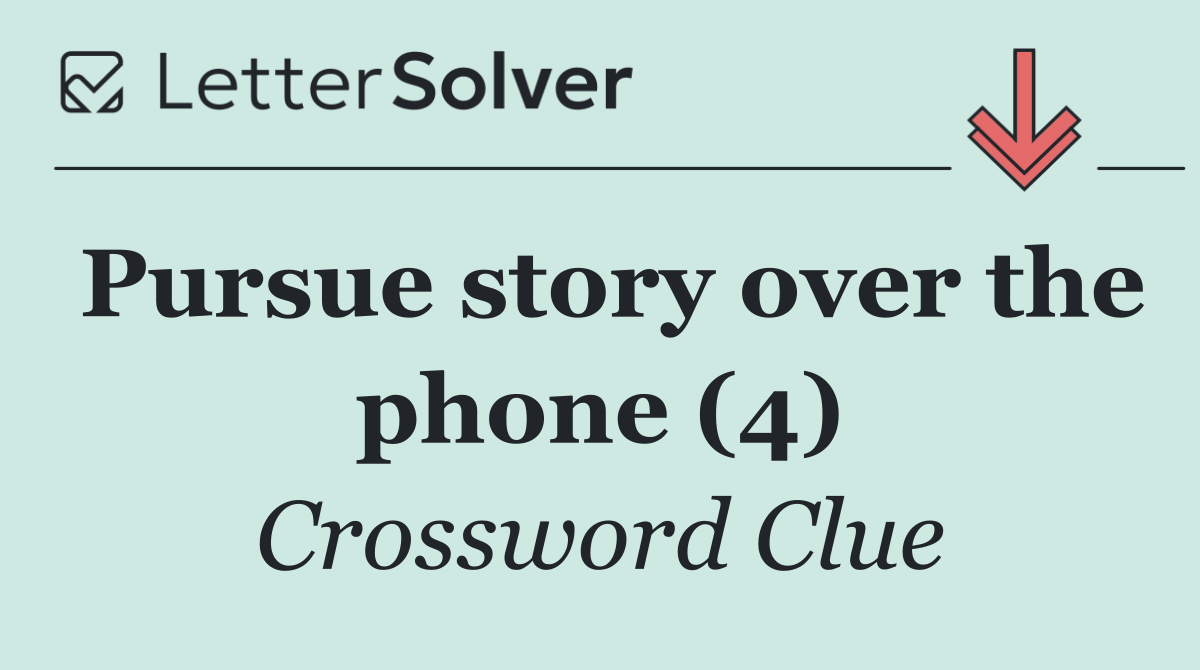 Pursue story over the phone (4)