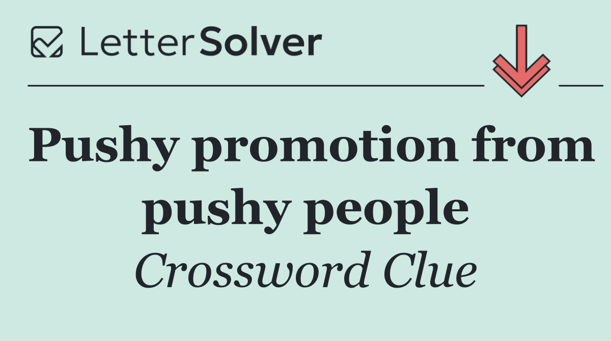 Pushy promotion from pushy people
