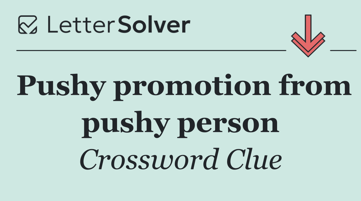 Pushy promotion from pushy person