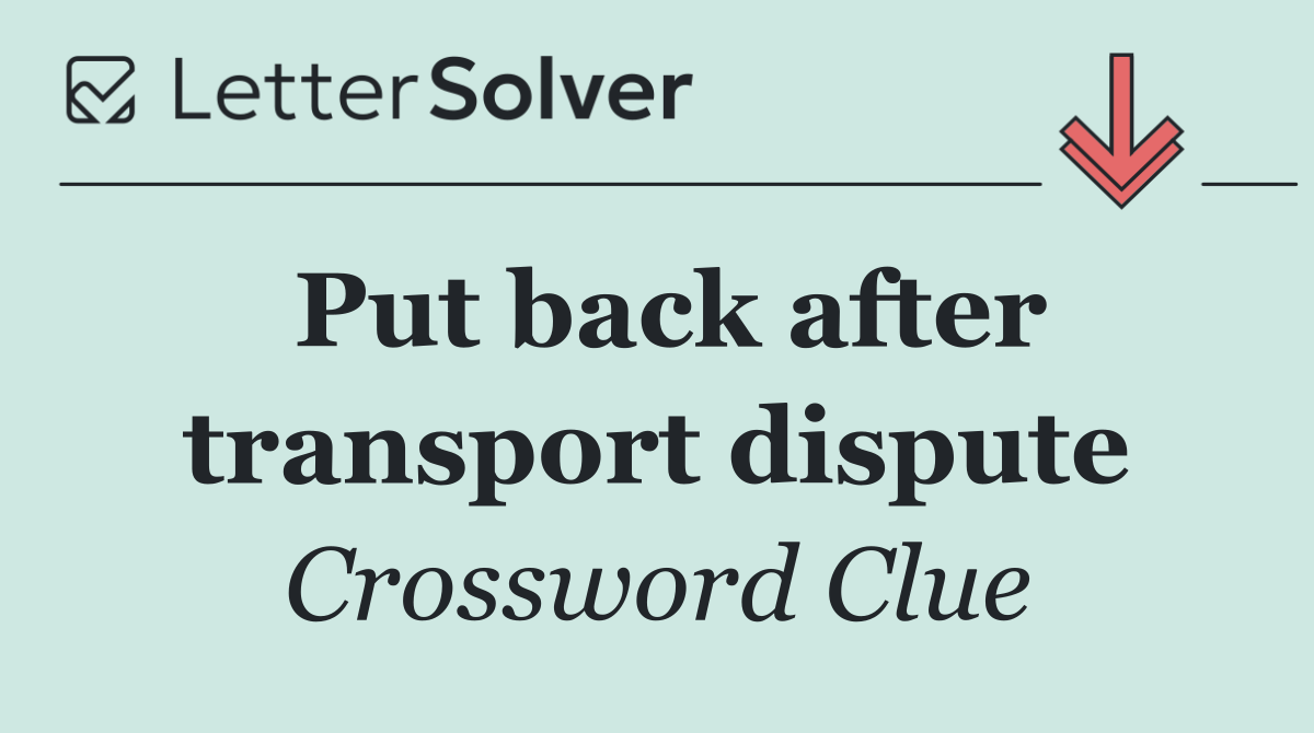 Put back after transport dispute
