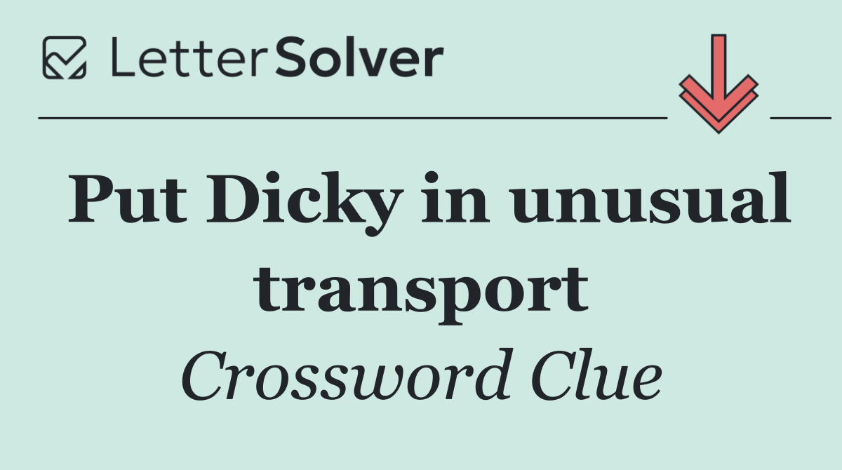 Put Dicky in unusual transport