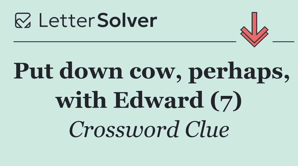 Put down cow, perhaps, with Edward (7)