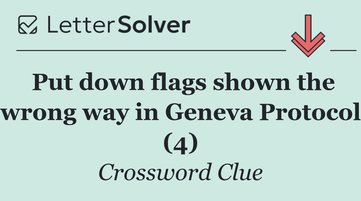 Put down flags shown the wrong way in Geneva Protocol (4)