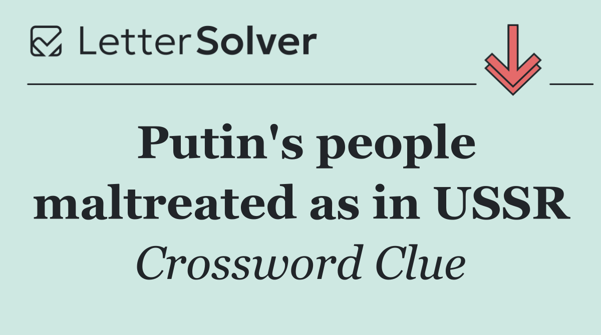 Putin's people maltreated as in USSR