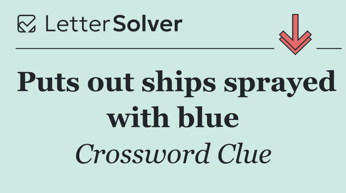 Puts out ships sprayed with blue