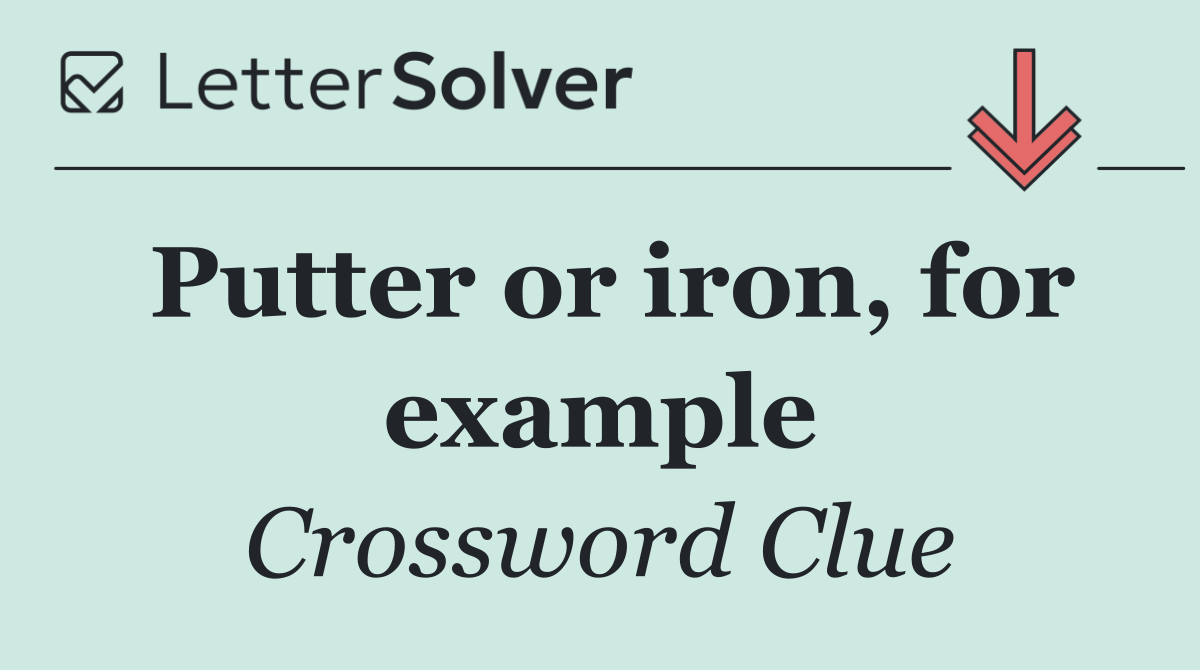 Putter or iron, for example