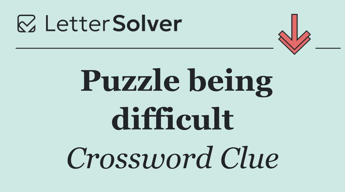 Puzzle being difficult