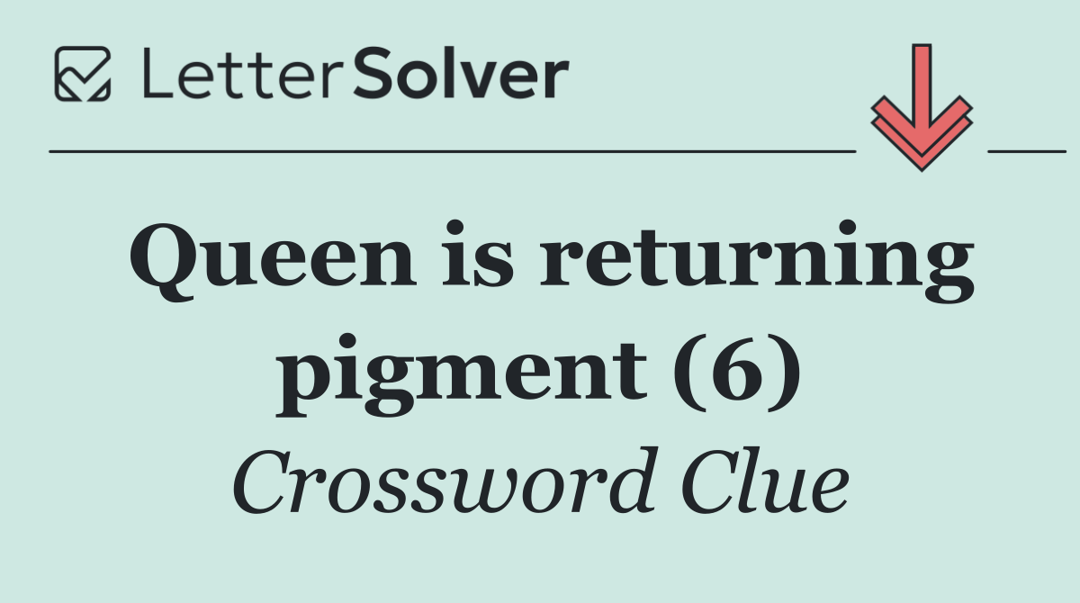 Queen is returning pigment (6)