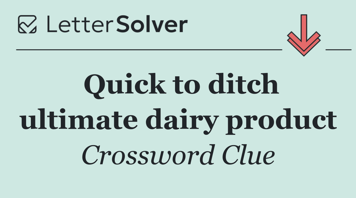 Quick to ditch ultimate dairy product